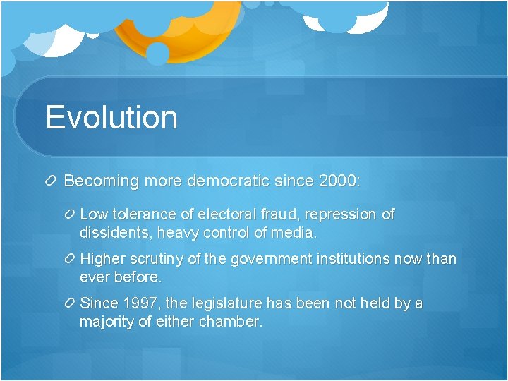 Evolution Becoming more democratic since 2000: Low tolerance of electoral fraud, repression of dissidents, Evolution Becoming more democratic since 2000: Low tolerance of electoral fraud, repression of dissidents,