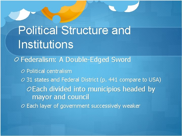 Political Structure and Institutions Federalism: A Double-Edged Sword Political centralism 31 states and Federal Political Structure and Institutions Federalism: A Double-Edged Sword Political centralism 31 states and Federal