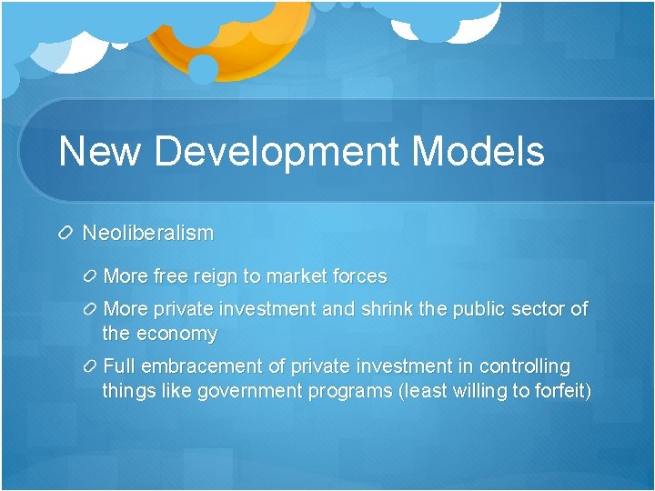 New Development Models Neoliberalism More free reign to market forces More private investment and New Development Models Neoliberalism More free reign to market forces More private investment and