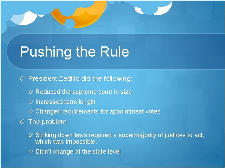 Pushing the Rule President Zedillo did the following: Reduced the supreme court in size Pushing the Rule President Zedillo did the following: Reduced the supreme court in size