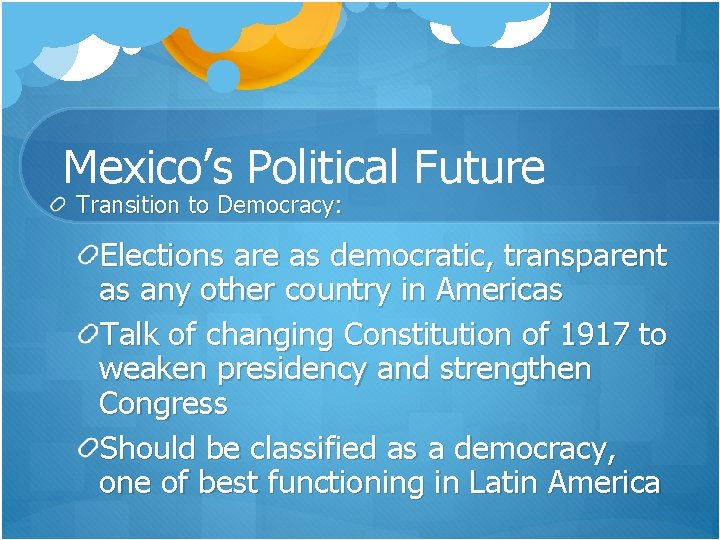Mexico’s Political Future Transition to Democracy: Elections are as democratic, transparent as any other Mexico’s Political Future Transition to Democracy: Elections are as democratic, transparent as any other