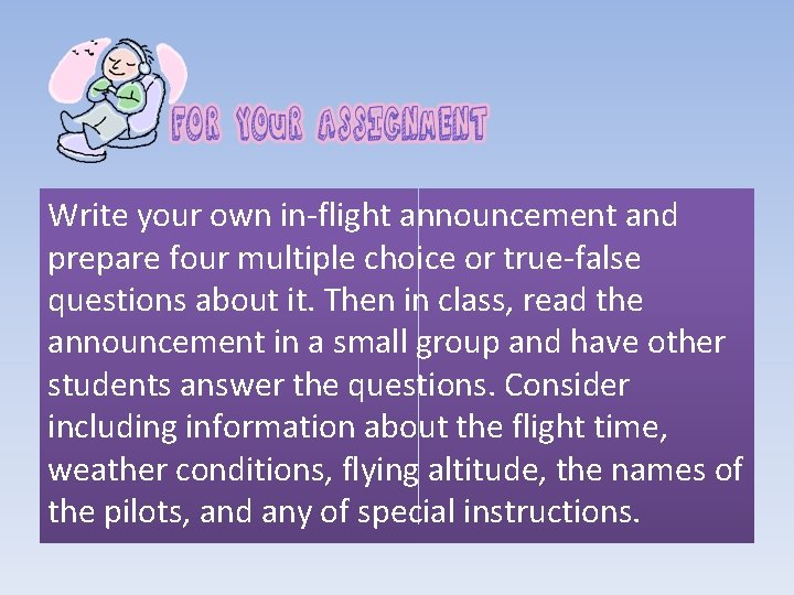Write your own in-flight announcement and prepare four multiple choice or true-false questions about Write your own in-flight announcement and prepare four multiple choice or true-false questions about