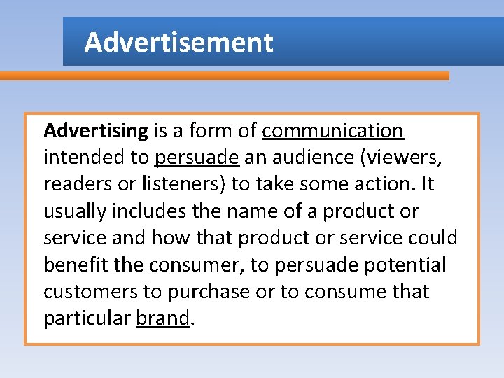 Advertisement Advertising is a form of communication intended to persuade an audience (viewers, readers Advertisement Advertising is a form of communication intended to persuade an audience (viewers, readers