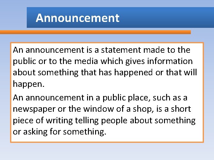 Announcement An announcement is a statement made to the public or to the media Announcement An announcement is a statement made to the public or to the media