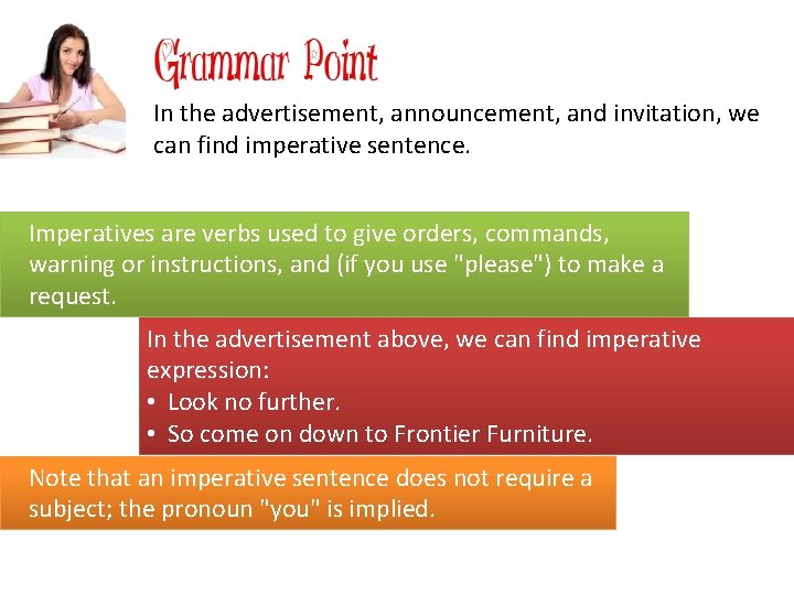 In the advertisement, announcement, and invitation, we can find imperative sentence. Imperatives are verbs In the advertisement, announcement, and invitation, we can find imperative sentence. Imperatives are verbs