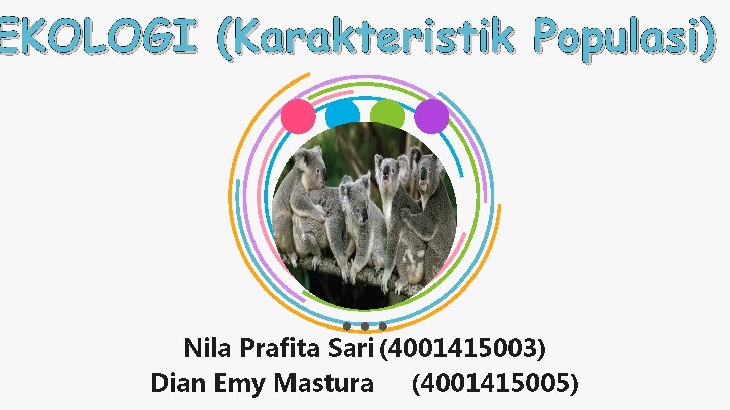 EKOLOGI (Karakteristik Populasi) Nila Prafita Sari (4001415003) Dian Emy Mastura (4001415005) 