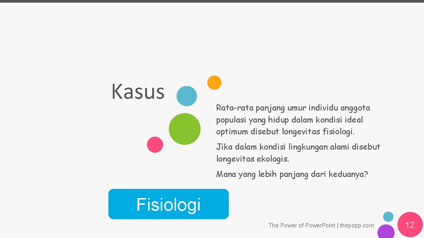 Kasus Rata-rata panjang umur individu anggota populasi yang hidup dalam kondisi ideal optimum disebut Kasus Rata-rata panjang umur individu anggota populasi yang hidup dalam kondisi ideal optimum disebut