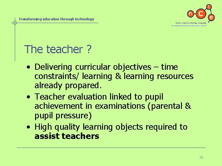Transforming education through technology The teacher ? • Delivering curricular objectives – time constraints/