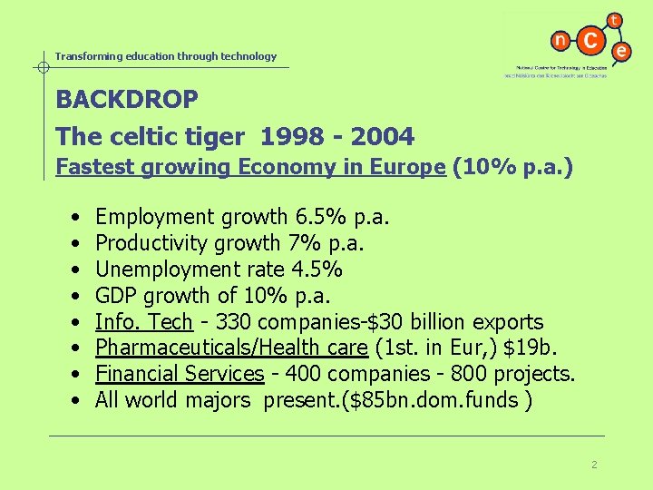 Transforming education through technology BACKDROP The celtic tiger 1998 - 2004 Fastest growing Economy