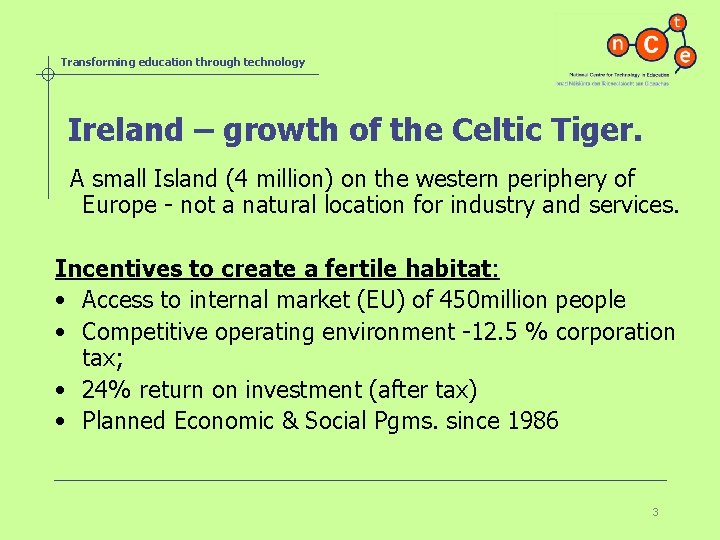 Transforming education through technology Ireland – growth of the Celtic Tiger. A small Island Transforming education through technology Ireland – growth of the Celtic Tiger. A small Island