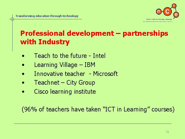 Transforming education through technology Professional development – partnerships with Industry • • • Teach