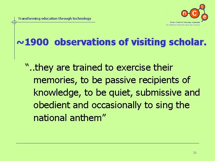 Transforming education through technology ~1900 observations of visiting scholar. “. . they are trained