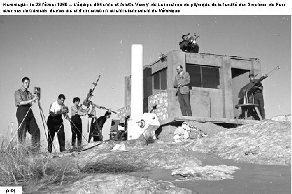 Hammaguir, le 23 février 1960 – L’équipe d’Etienne et Arlette Vassy, du Laboratoire de