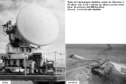 Radar de trajectographie Aquitaine capable de déterminer à 10 mètres près et à 0,