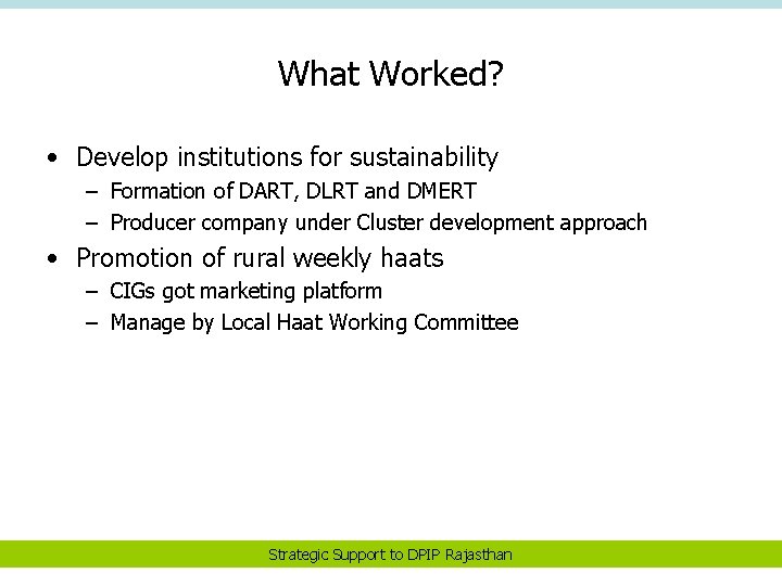 What Worked? • Develop institutions for sustainability – Formation of DART, DLRT and DMERT