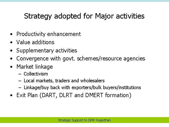 Strategy adopted for Major activities • • • Productivity enhancement Value additions Supplementary activities