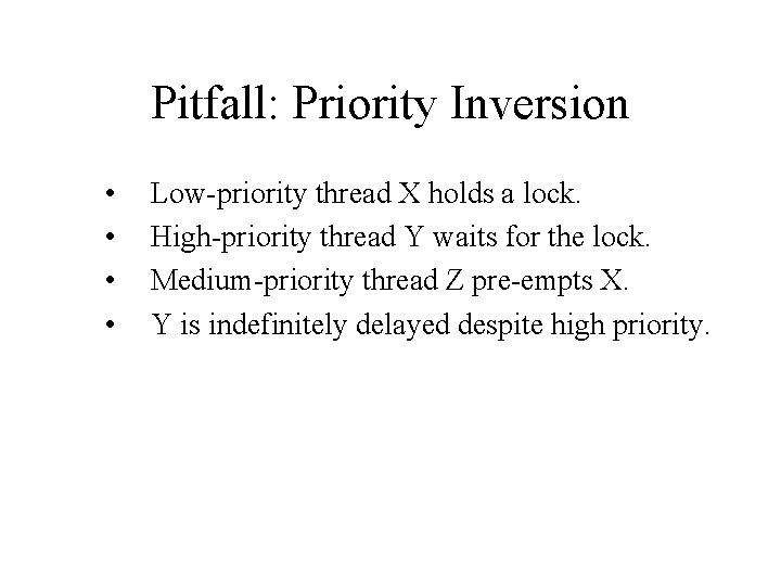 Pitfall: Priority Inversion • • Low-priority thread X holds a lock. High-priority thread Y