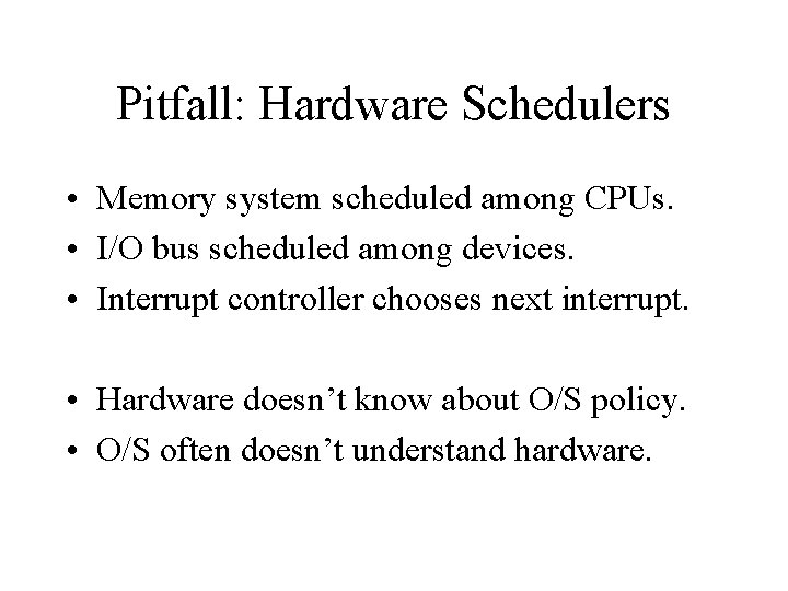 Pitfall: Hardware Schedulers • Memory system scheduled among CPUs. • I/O bus scheduled among