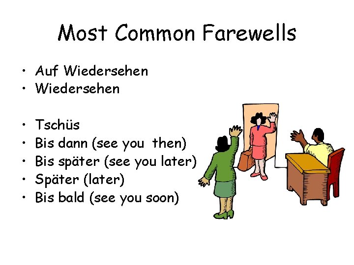 Most Common Farewells • Auf Wiedersehen • • • Tschüs Bis dann (see you