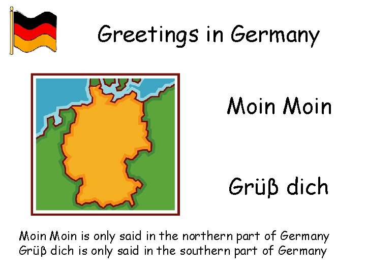 Greetings in Germany Moin Grüβ dich Moin is only said in the northern part