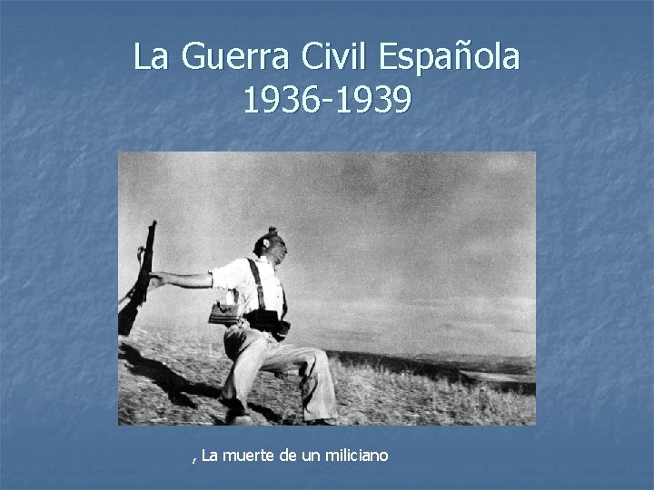 La Guerra Civil Española 1936 -1939 , La muerte de un miliciano 