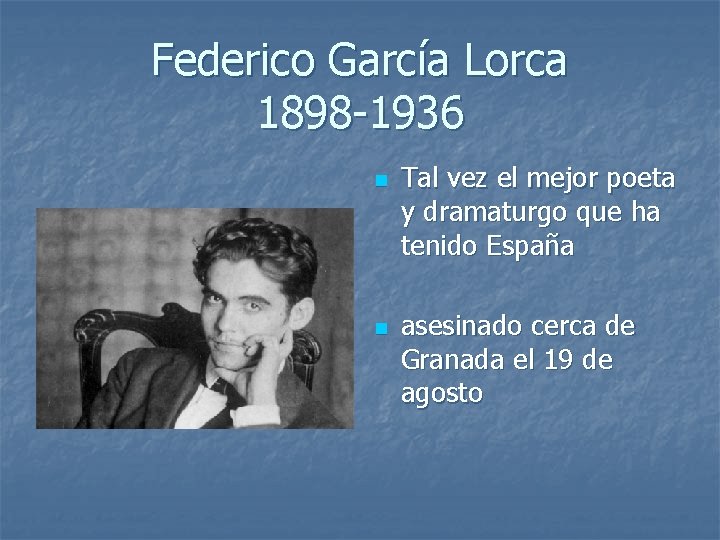 Federico García Lorca 1898 -1936 n n Tal vez el mejor poeta y dramaturgo