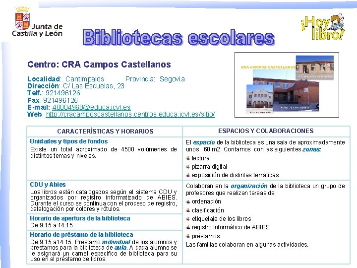 Centro: CRA Campos Castellanos Localidad: Cantimpalos Provincia: Segovia Dirección: C/ Las Escuelas, 23 Telf.