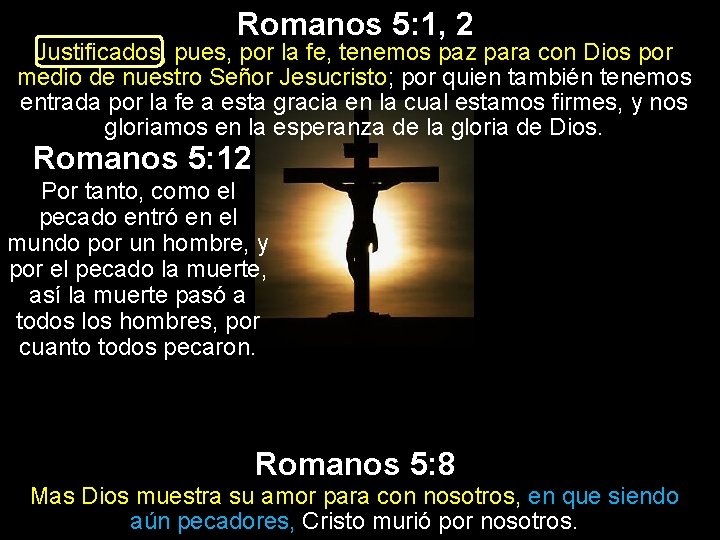 Romanos 5: 1, 2 Justificados, pues, por la fe, tenemos paz para con Dios