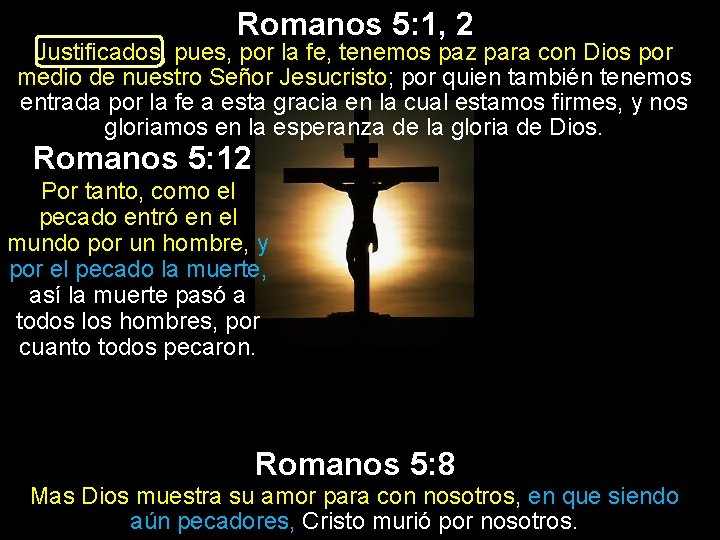 Romanos 5: 1, 2 Justificados, pues, por la fe, tenemos paz para con Dios