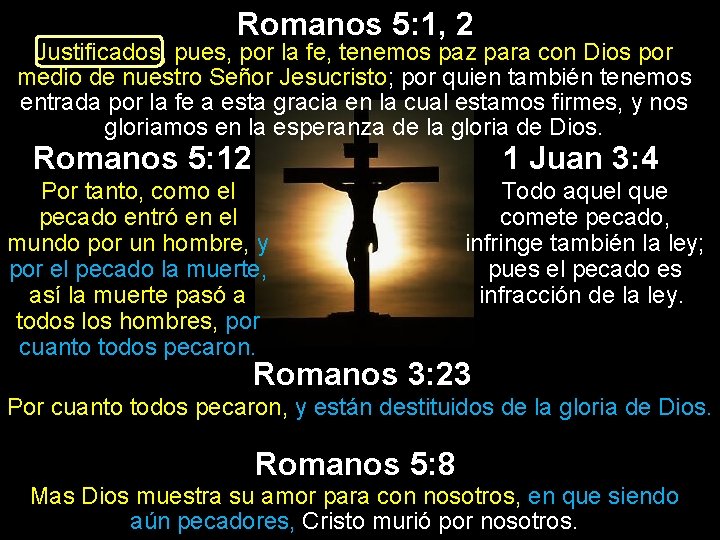 Romanos 5: 1, 2 Justificados, pues, por la fe, tenemos paz para con Dios