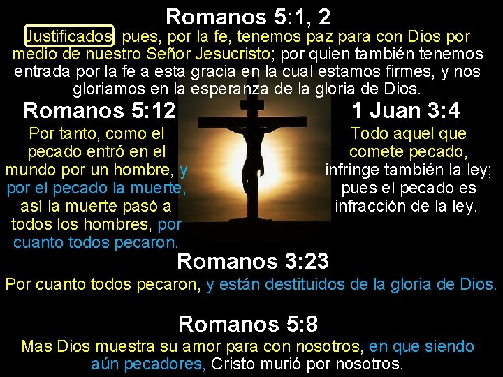 Romanos 5: 1, 2 Justificados, pues, por la fe, tenemos paz para con Dios