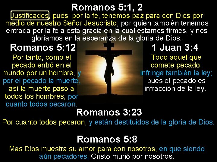 Romanos 5: 1, 2 Justificados, pues, por la fe, tenemos paz para con Dios