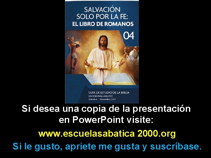 Si desea una copia de la presentación en Power. Point visite: www. escuelasabatica 2000.