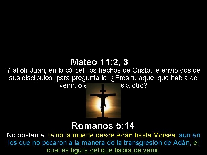Mateo 11: 2, 3 Y al oír Juan, en la cárcel, los hechos de