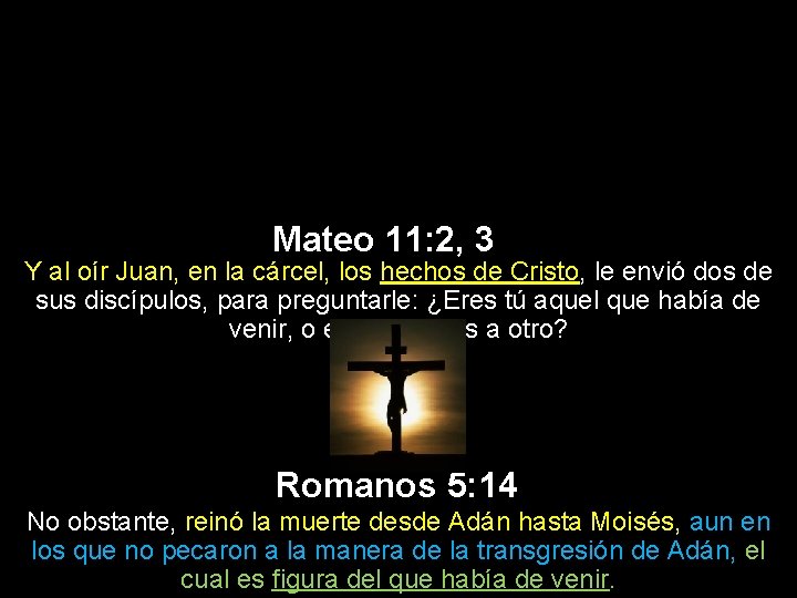Mateo 11: 2, 3 Y al oír Juan, en la cárcel, los hechos de