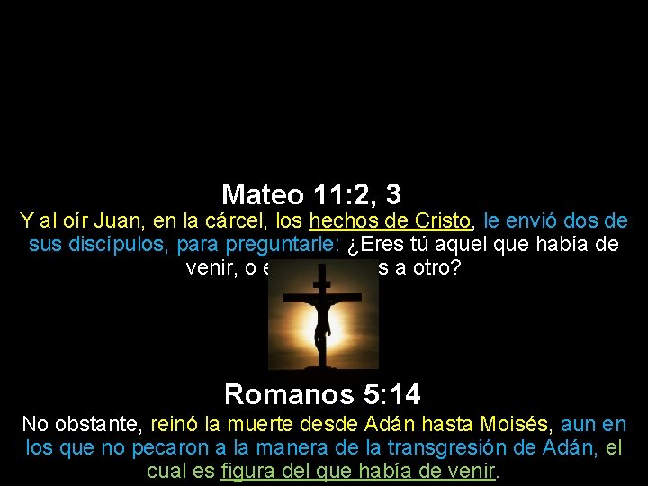 Mateo 11: 2, 3 Y al oír Juan, en la cárcel, los hechos de