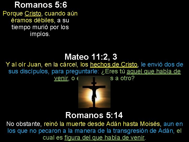 Romanos 5: 6 Porque Cristo, cuando aún éramos débiles, a su tiempo murió por