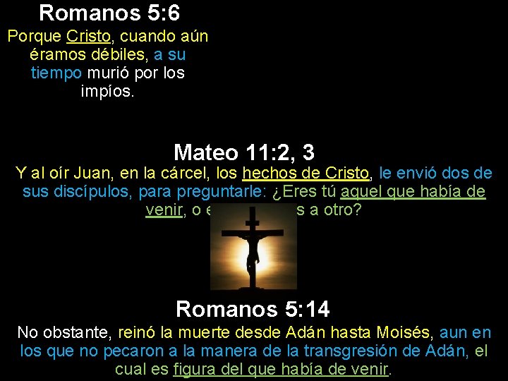 Romanos 5: 6 Porque Cristo, cuando aún éramos débiles, a su tiempo murió por