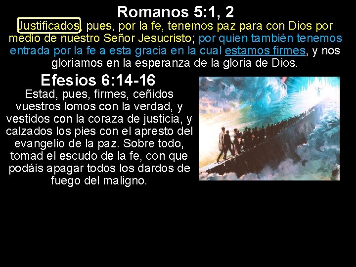 Romanos 5: 1, 2 Justificados, pues, por la fe, tenemos paz para con Dios