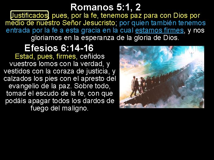 Romanos 5: 1, 2 Justificados, pues, por la fe, tenemos paz para con Dios