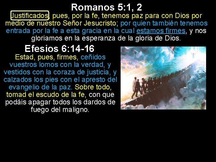 Romanos 5: 1, 2 Justificados, pues, por la fe, tenemos paz para con Dios