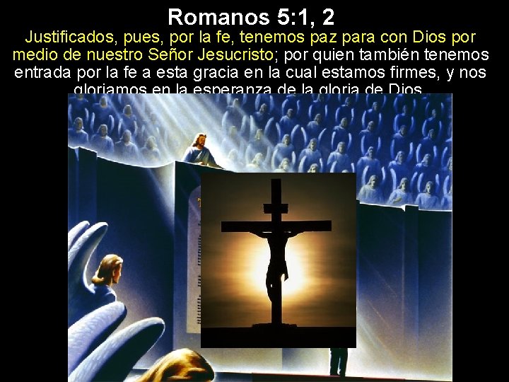 Romanos 5: 1, 2 Justificados, pues, por la fe, tenemos paz para con Dios