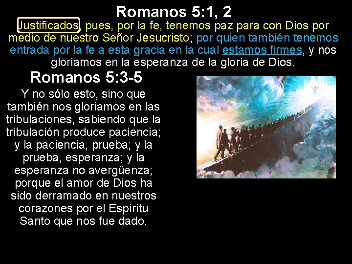 Romanos 5: 1, 2 Justificados, pues, por la fe, tenemos paz para con Dios