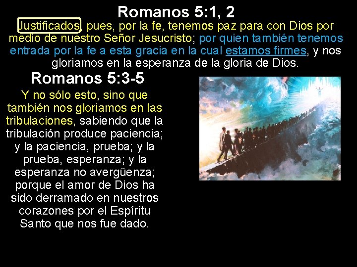 Romanos 5: 1, 2 Justificados, pues, por la fe, tenemos paz para con Dios