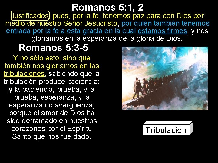 Romanos 5: 1, 2 Justificados, pues, por la fe, tenemos paz para con Dios