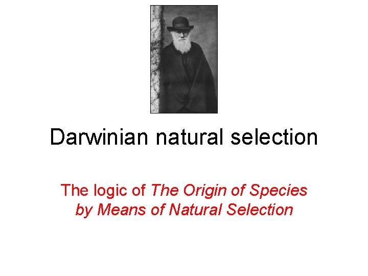 Darwinian natural selection The logic of The Origin of Species by Means of Natural