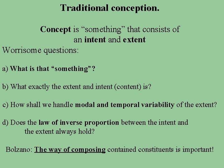 Traditional conception. Concept is “something” that consists of an intent and extent Worrisome questions: