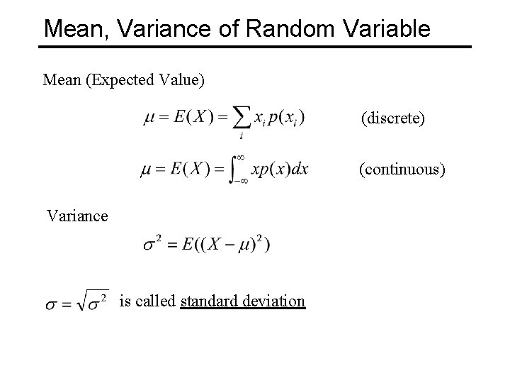 Mean, Variance of Random Variable Mean (Expected Value) (discrete) (continuous) Variance is called standard