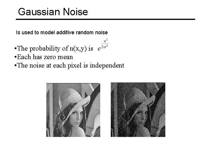 Gaussian Noise Is used to model additive random noise • The probability of n(x,