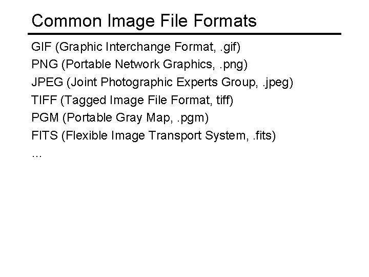 Common Image File Formats GIF (Graphic Interchange Format, . gif) PNG (Portable Network Graphics,